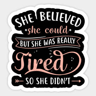 She Believed She Could But She Was Really Tired Sticker